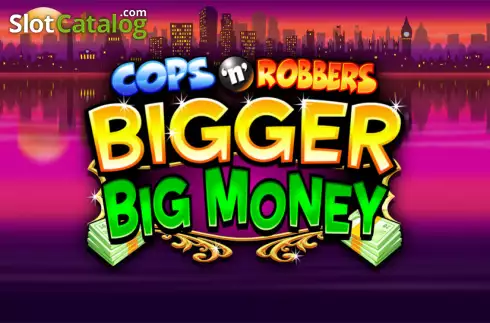 Cops 'n' Robbers Bigger Big Money