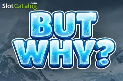 But Why? слот