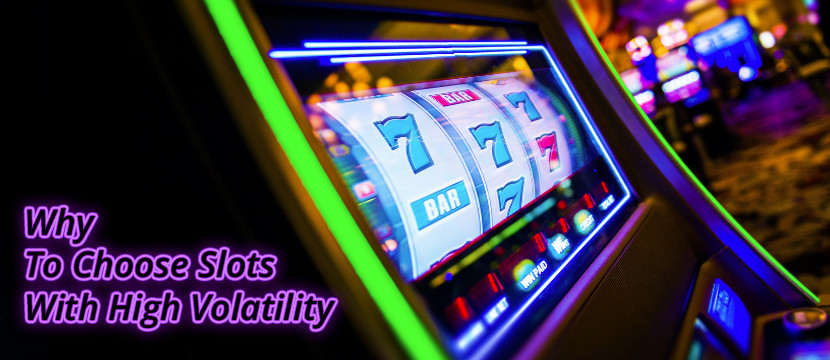 Why To Choose Slots With High Volatility