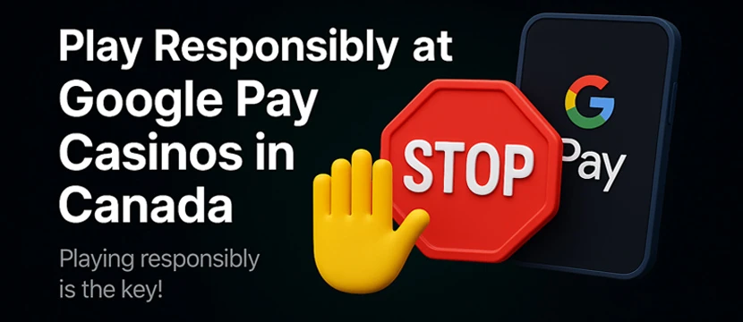 Play Responsibly at Google Pay Casinos in Canada
