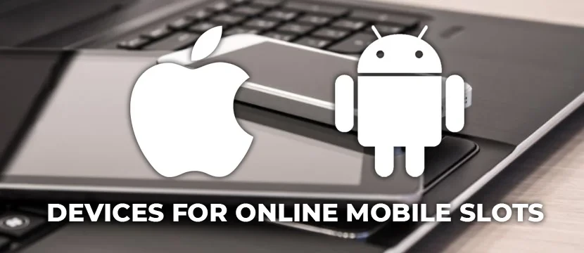 Devices For Online Mobile Slots