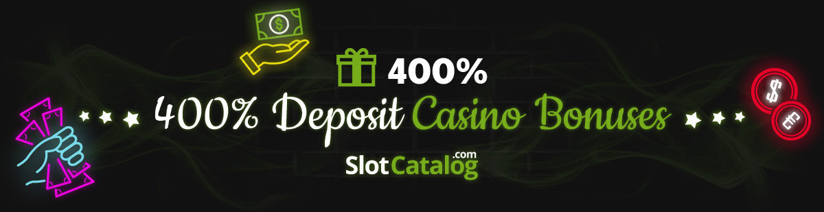 400% Deposit Bonuses 400% Deposit Bonuses