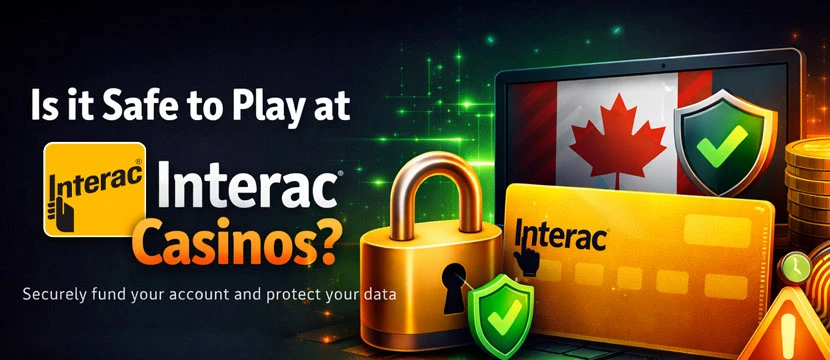 Is it Safe to Play at Interac Casinos? Is it Safe to Play at Interac Casinos?