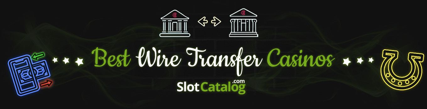 Best Wire Transfer Casinos