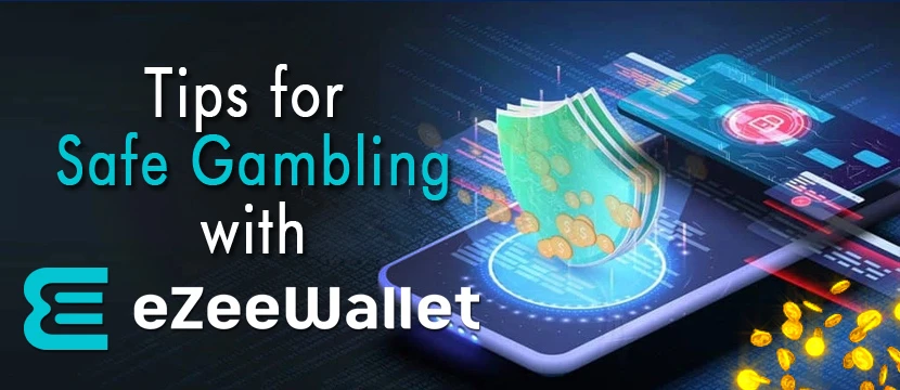 Tips for Safe Gambling with eZeeWallet