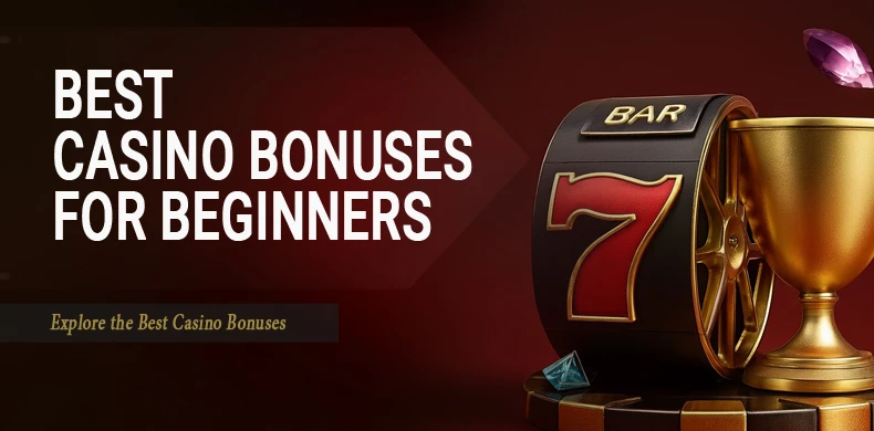 Which Casino Bonuses Are Best for Beginners?
