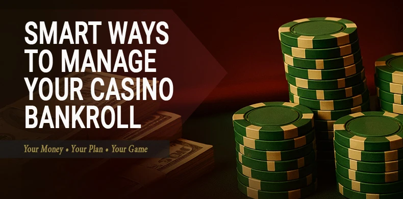 What’s the Smartest Way to Manage a Casino Bankroll?